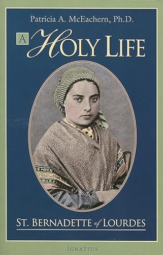 A Holy Life - St. Bernadette of Lourdes