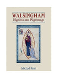 Walsingham Pilgrims and Pilgrimage by Michael Rear